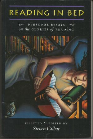 Reading in Bed: Personal Essays on the Glories of Reading Gilbar, Steven