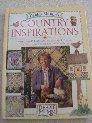 Debbie Mumm's Country Inspirations: More Than 40 Bright and Beautiful Quilt Projects and Accessories to Fill Your Home With Joy [Hardcover] Mumm, Debbie