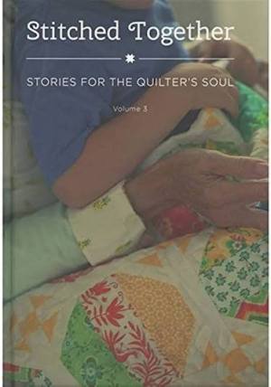 Stitched Together, Stories for the Quilter's Soul Vol. 3 [Hardcover] Missouri Star Quilt Co