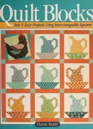Quilt Blocks: Fast & Easy Projects Using Interchangeable Squares Reidy, Elaine