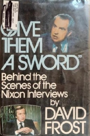 I GIVE THEM A SWORD [Hardcover] Frost, David (Nixon Interviews)