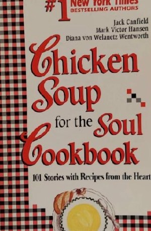 Chicken Soup for the Soul Cookbook: Recipes and Stories from the Hearth [hardcover] Canfield, Jack; Hansen, Mark Victor and Von Welanetz Wentworth, Diana