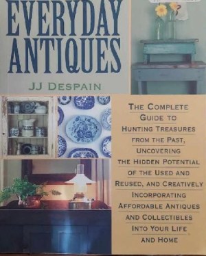 Everyday Antiques: For Every Room of Your Home Despain, JJ
