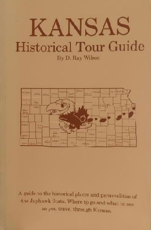 Kansas Historical Tour Guide by D. Ray Wilson