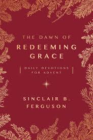 The Dawn of Redeeming Grace by Sinclair Ferguson