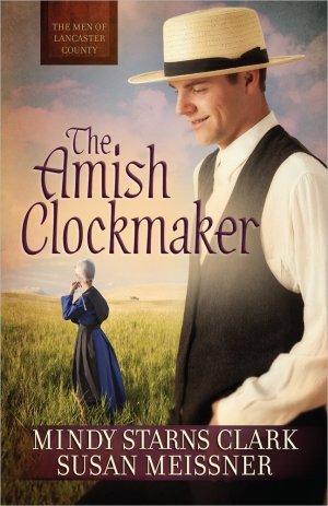 The Amish Clockmaker (Volume 3) (The Men of Lancaster County) Clark, Mindy Starns and Meissner, Susan