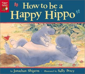 How to Be a Happy Hippo [Paperback] Shipton, Jonathan and Percy, Sally