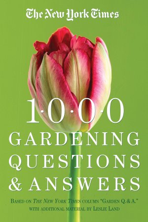The New York Times 1000 Gardening Questions and Answers: Based on the Column "Gardeners Q. & A [Paperback] Land, Leslie; Angell, Bobbi and Sears, Elayne