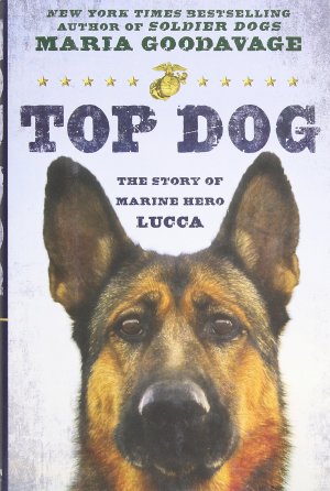 Top Dog: The Story of Marine Hero Lucca [Hardcover] Goodavage, Maria