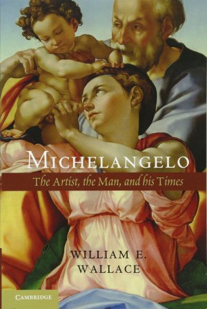 Michelangelo: The Artist, the Man and his Times [Paperback] Wallace, William E.