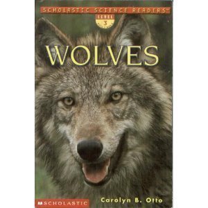 Wolves (Scholastic Science Reader) Otto, Carolyn