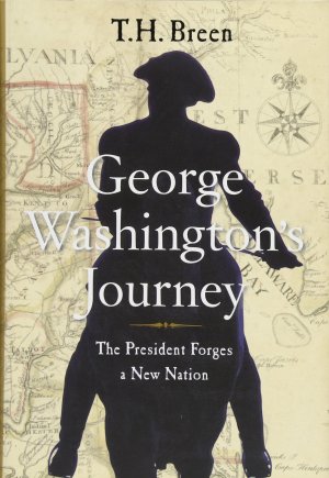 George Washington's Journey: The President Forges a New Nation Breen, T.H.