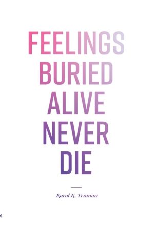 Feelings Buried Alive Never Die-- [Paperback] Truman, Karol K.