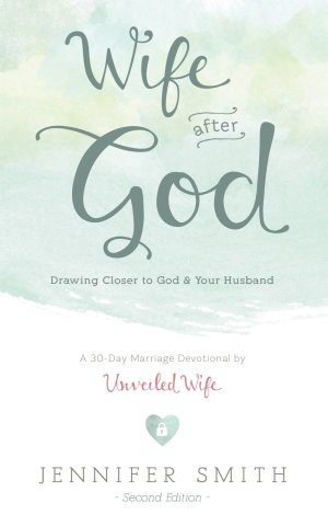 Wife After God: Drawing Closer to God & Your Husband (Couples Devotionals, Marriage Bible Study Set, Christian Marriage Books, Marriage Devotionals) [Paperback] Smith, Jennifer and Smith, Aaron
