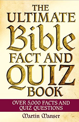 The Ultimate Bible Fact and Quiz Book: Over 5,000 Facts and Quiz Questions Manser, Martin