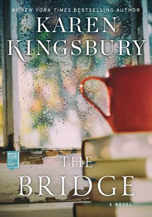 The Bridge: A Novel Kingsbury, Karen
