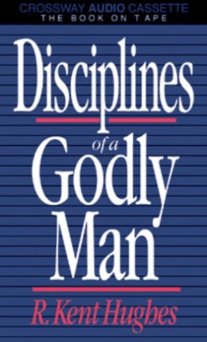 Disciplines of a Godly Man [Hardcover] R. Kent Hughes