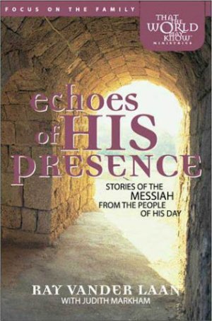 Echoes of His Presence Markham, Judith E. and Vander Laan, Ray