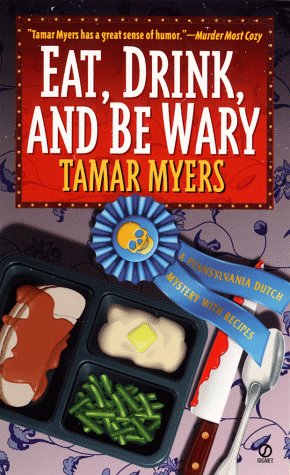 Eat, Drink, and Be Wary: A Pennsylvania Dutch Mystery With Recipes Myers, Tamar