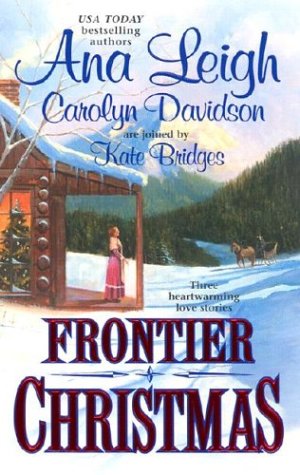 Frontier Christmas: The Mackenzies:Lily/ A Time for Angels/ The Long Journey Home Leigh, Ana; Davidson, Carolyn and Bridges, Kate