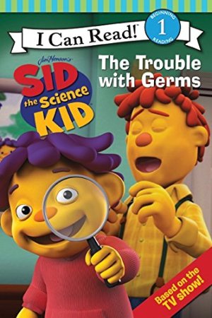 Sid the Science Kid: The Trouble with Germs (I Can Read. Level 1) Frantz, Jennifer