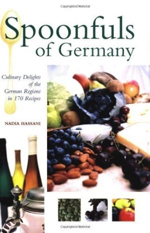 Spoonfuls of Germany: Culinary Delights of the German Regions in 170 Recipes (Hippocrene Cookbook Library) Hassani, Nadia