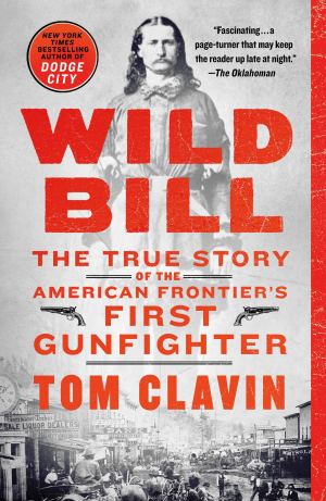 Wild Bill: The True Story of the American Frontier's First Gunfighter (Frontier Lawmen) [Paperback] Clavin, Tom