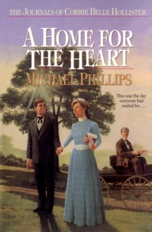 A Home for the Heart (The Journals of Corrie Belle Hollister #8) Michael Phillips and Judith Pella