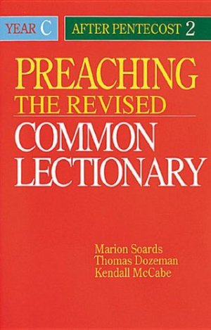 Preaching the Revised Common Lectionary Year C: After Pentecost 2 Mccabe, Kendall; Soards, Marion L. and Dozeman, Thomas B.