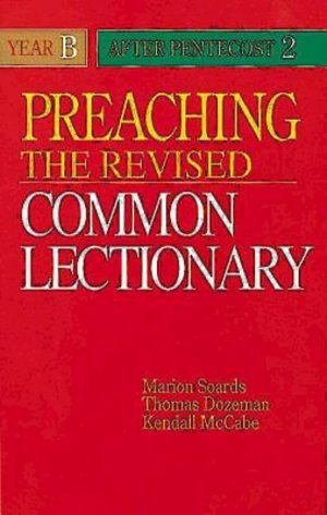 Preaching the Revised Common Lectionary Year B: After Pentecost 2 [Paperback] Soards, Marion; Dozeman, Thomas and McCabe, Kendall
