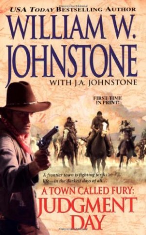 Judgement Day (A Town Called Fury, Book 3) Johnstone, William W. and Johnstone, J. A.