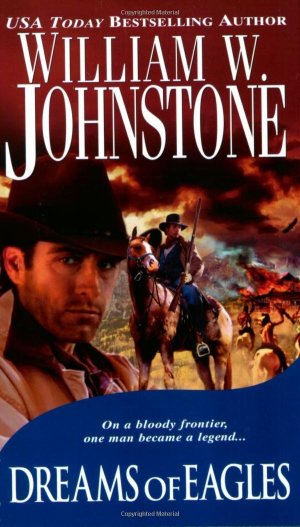 Dreams of Eagles (The Eagles) Johnstone, William W.