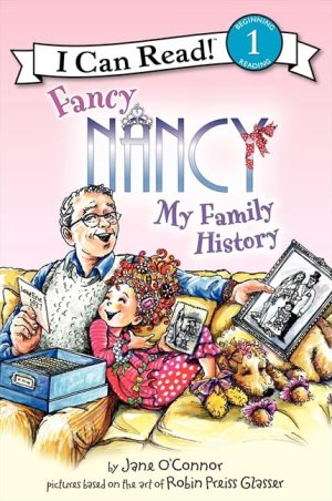 Fancy Nancy: My Family History (I Can Read Level 1) [Paperback] O'Connor, Jane and Glasser, Robin Preiss