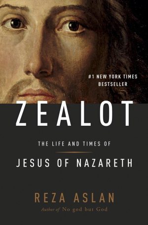 ZEALOT: The Life and Times of Jesus of Nazareth [Hardcover] Aslan, Reza