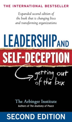 Leadership and Self-Deception: Getting Out of the Box The Arbinger Institute