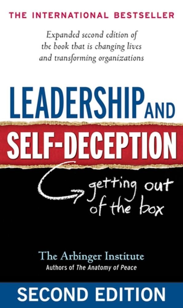 Leadership and Self-Deception: Getting Out of the Box The Arbinger Institute