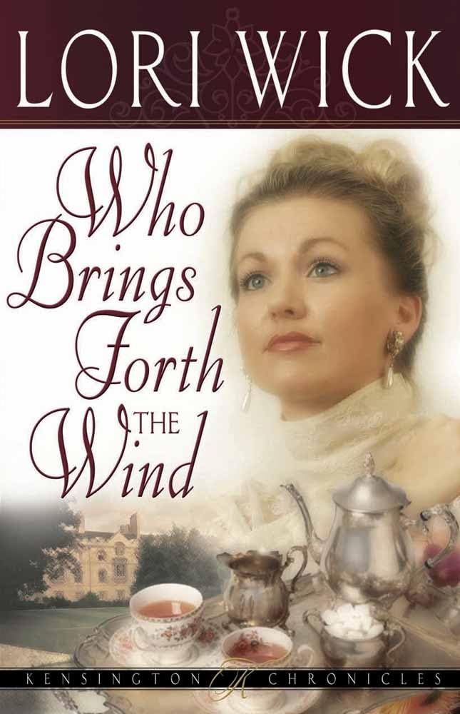 Who Brings Forth the Wind (Kensington Chronicles, Book 3) Wick, Lori