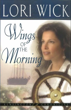 Wings of the Morning (Kensington Chronicles, Book 2) Wick, Lori