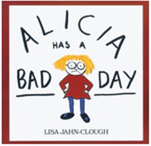 Alicia Has a Bad Day: A Funny Picture Book for Kids (Ages 4-7) About Finding Joy When You're Grumpy [Paperback] Jahn-Clough, Lisa