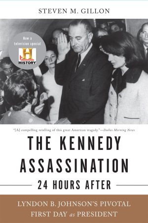 The Kennedy Assassination--24 Hours After: Lyndon B. Johnson's Pivotal First Day as President [Paperback] Gillon, Steven M
