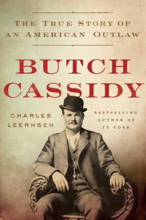 Butch Cassidy: The True Story of an American Outlaw Leerhsen, Charles