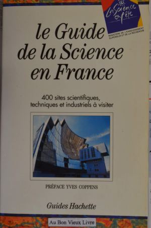 Le guide de la science en France: 400 sites scientifiques, techniques et industriels à visiter (Guides Hachette) (French Edition) République Française