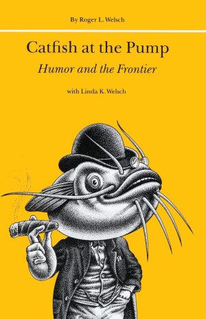 Catfish at the Pump: Humor and the Frontier [Paperback] Welsch, Roger and Welsch, Linda K.