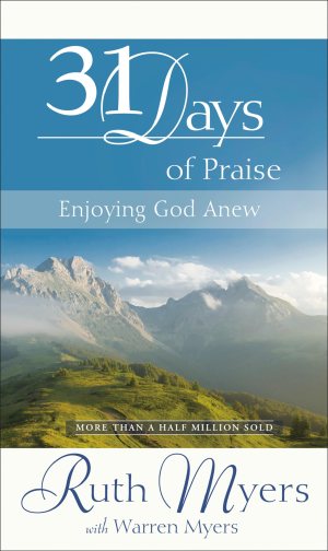 Thirty-One Days of Praise: Enjoying God Anew (31 Days Series) [Hardcover] Myers, Ruth and Myers, Warren