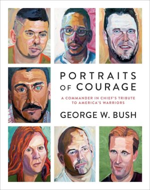 Portraits of Courage: A Commander in Chief's Tribute to America's Warriors [Hardcover] Bush, George W.; Bush, Laura and Pace, General Peter