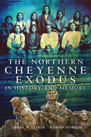 The Northern Cheyenne Exodus in History and Memory Leiker, James N. and Powers, Ramon