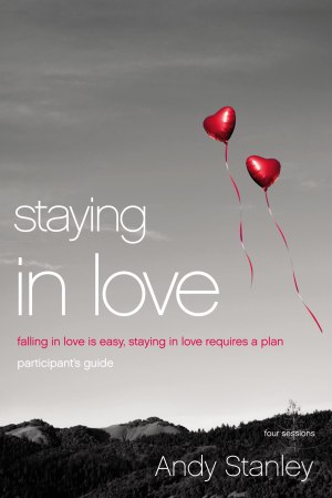 Staying in Love Bible Study Participant's Guide: Falling in Love Is Easy, Staying in Love Requires a Plan [Paperback] Stanley, Andy