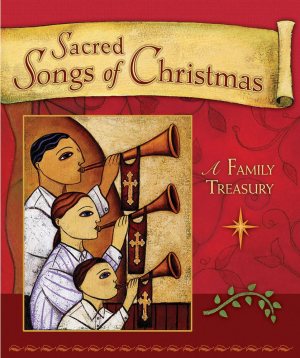 Sacred Songs of Christmas: A Family Treasury [Hardcover] Concordia Publishing House
