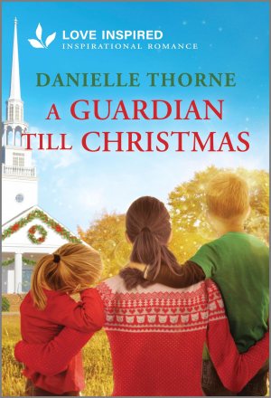 A Guardian Till Christmas: An Uplifting Inspirational Romance (Love Inspired) Thorne, Danielle