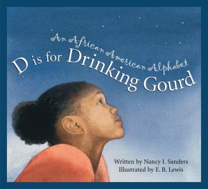 D Is for Drinking Gourd: An African American Alphabet (Discover the World) [Hardcover] Sanders, Nancy I. and Lewis, E. B.